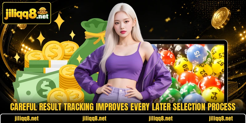 Careful result tracking improves every later selection process