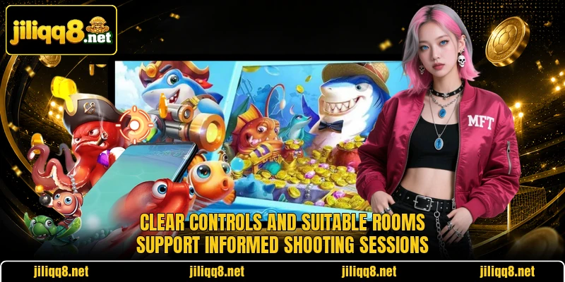 Clear controls and suitable rooms support informed shooting sessions Clear controls and suitable rooms support informed shooting sessions