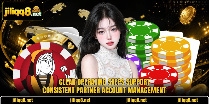 Clear operating steps support consistent partner account management Clear operating steps support consistent partner account management