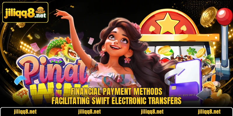 Financial payment methods facilitating swift electronic transfers