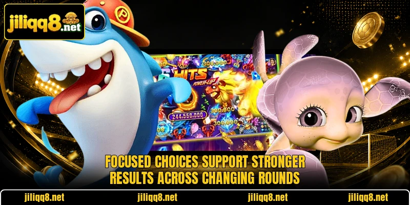 Focused choices support stronger results across changing rounds
