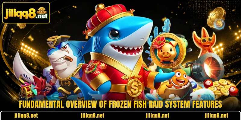 Fundamental overview of Frozen Fish Raid system features