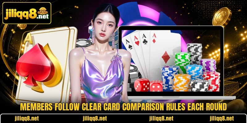 Members follow clear card comparison rules each round Members follow clear card comparison rules each round