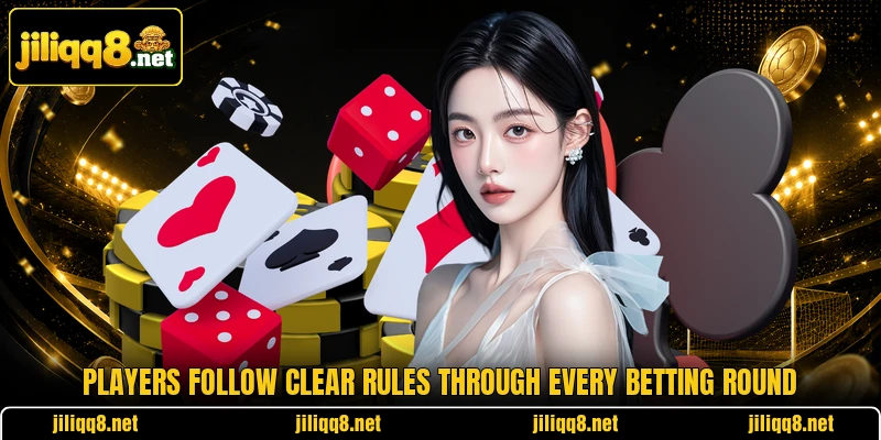 Players follow clear rules through every betting round Players follow clear rules through every betting round