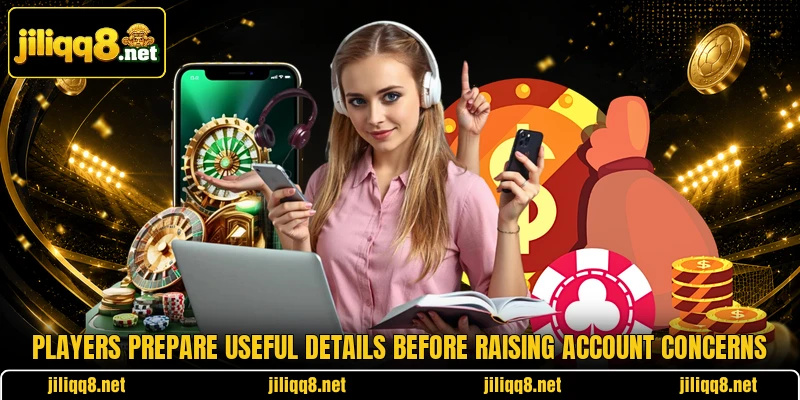 Players prepare useful details before raising account concerns