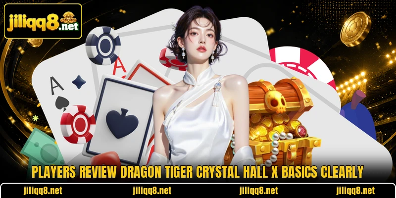Players review Dragon Tiger Crystal Hall X basics clearly Players review Dragon Tiger Crystal Hall X basics clearly