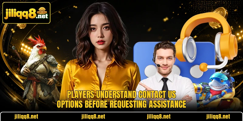 Players understand contact us options before requesting assistance