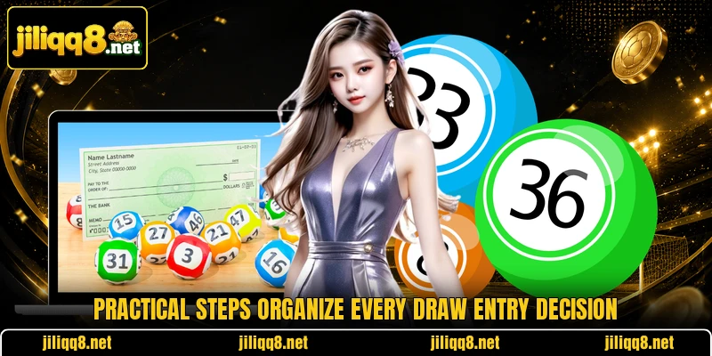 Practical steps organize every draw entry decision Practical steps organize every draw entry decision