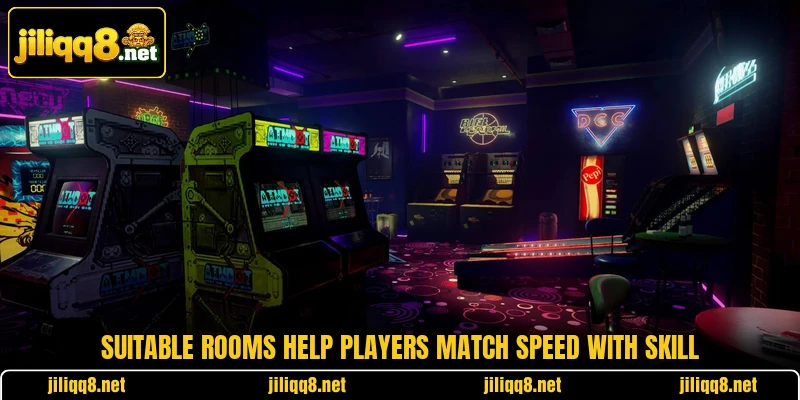 Suitable rooms help players match speed with skill Suitable rooms help players match speed with skill