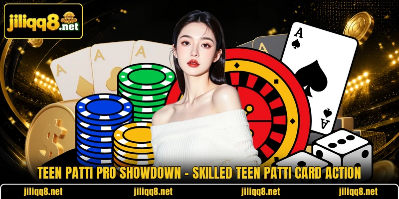Teen Patti Pro Showdown – Skilled Teen Patti Card Action