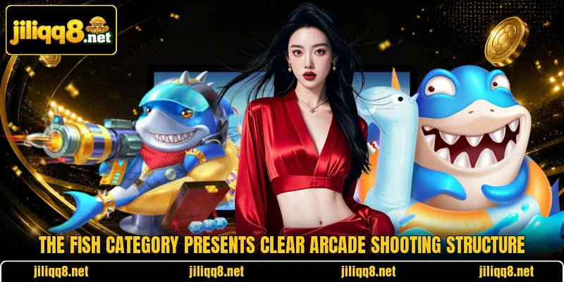 The Fish category presents clear arcade shooting structure The Fish category presents clear arcade shooting structure